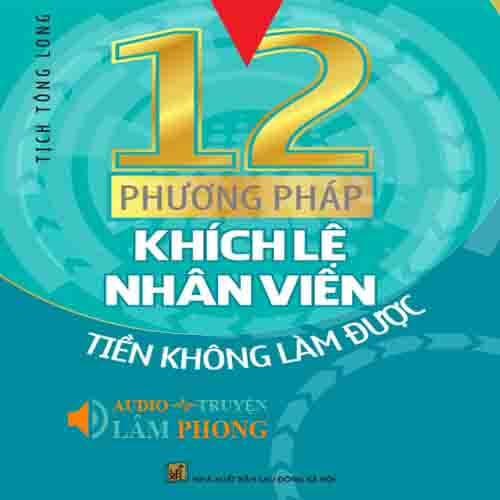 Audio 12 Phương Pháp Khích Lệ Nhân Viên Tiền Không Làm Được