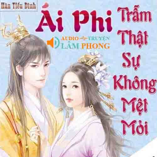 Audio Ái phi Trẫm thật sự không mệt mỏi