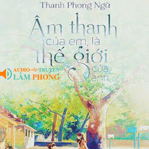 Audio Âm Thanh Của Em Là Thế Giới Của Anh