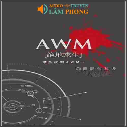 Audio AWM - Tuyệt Địa Cầu Sinh