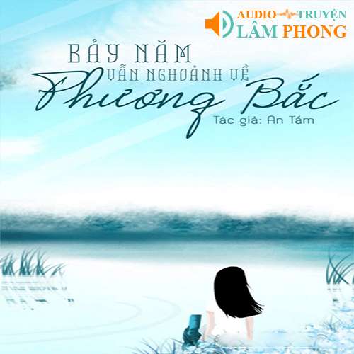 Audio Bảy Năm Vẫn Ngoảnh Về Phương Bắc