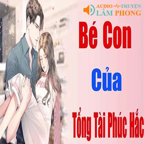 Audio Bé Con Của Tổng Giám Đốc Phúc Hắc