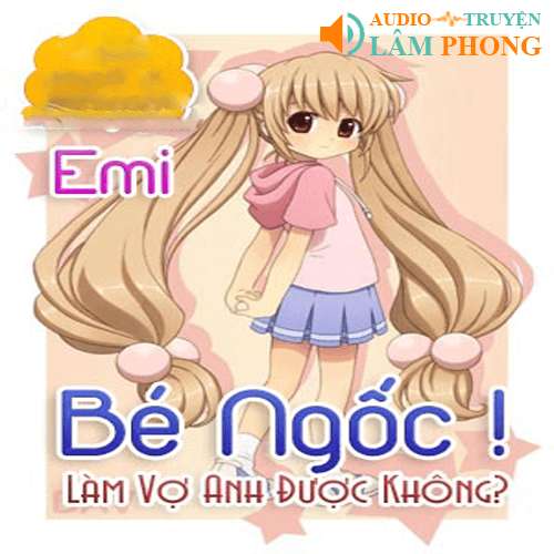 Audio Bé Ngốc Làm Vợ Anh Được Không