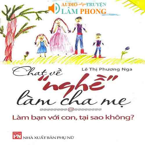 Audio Chat Về Nghề Làm Cha Mẹ - Làm Bạn Với Con, Tại Sao Không?