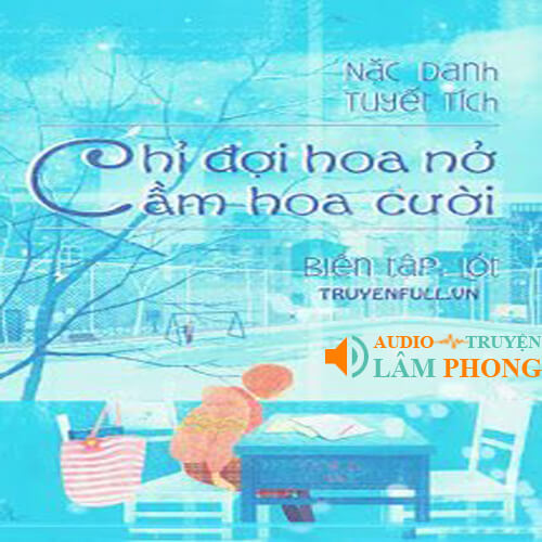 Audio Chỉ Đợi Hoa Nở Cầm Hoa Cười