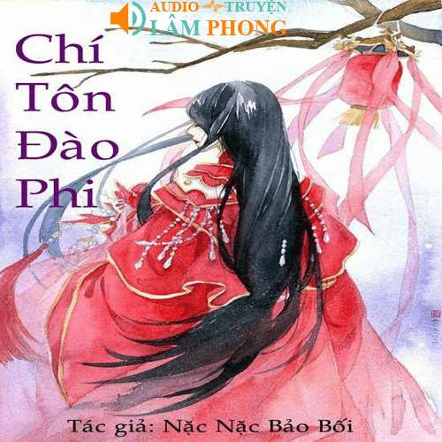 Audio Chí tôn đào phi