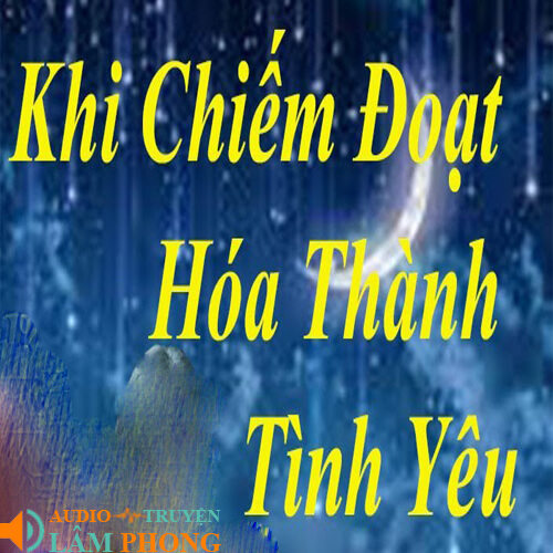 Audio Chiếm đoạt hoá thành tình yêu