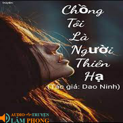 Audio Chồng Tôi Là Người Thiên Hạ