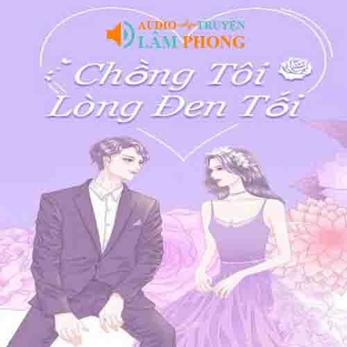 Audio Chồng Tôi Lòng Đen Tối