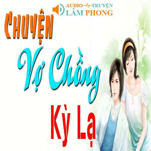 Audio Chuyện Vợ Chồng Kỳ Lạ