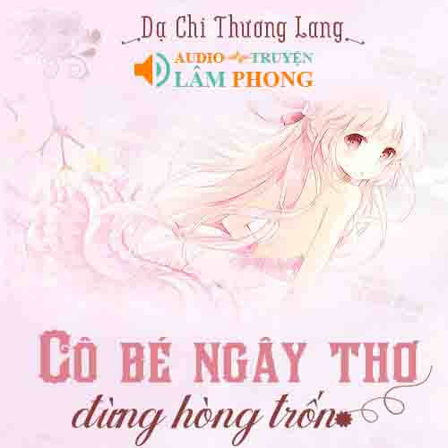 Audio Cô Bé Thơ Ngây Đừng Hòng Trốn