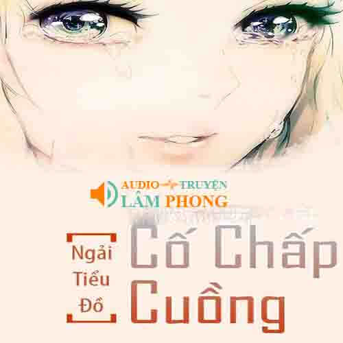 Audio Cố Chấp Cuồng