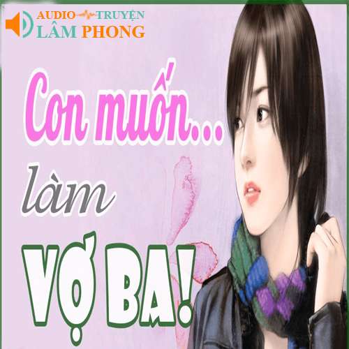 Audio Con Muốn Làm Vợ Ba