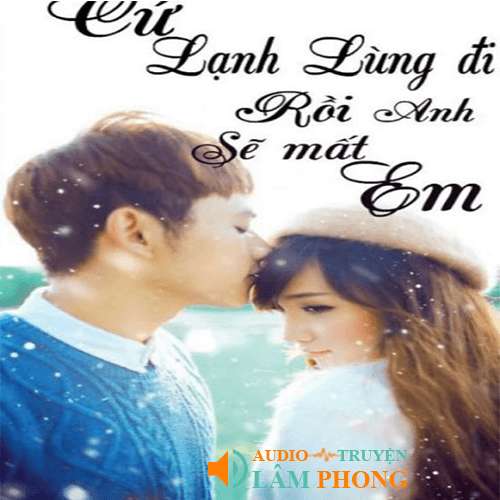 Audio Cứ Lạnh Lùng Đi Rồi Anh Sẽ Mất Em