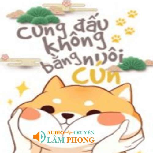 Audio Cung Đấu Không Bằng Nuôi Cún