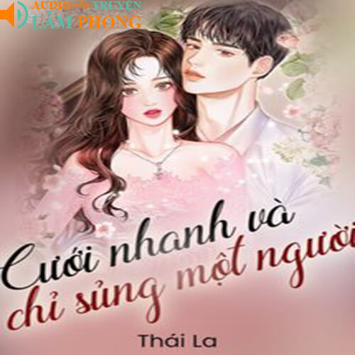 Audio Cưới Nhanh Và Chỉ sủng Một Người