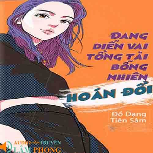 Audio Đang Diễn Vai Tổng Tài Bỗng Nhiên Hoán Đổi