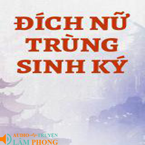 Audio Đích nữ trùng sinh ký