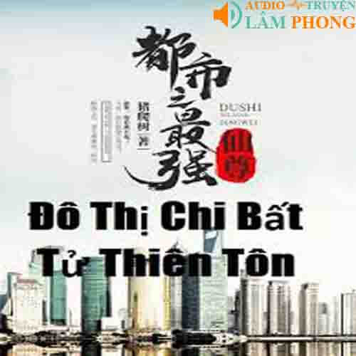 Audio Đô Thị Chi Bất Tử Thiên Tôn