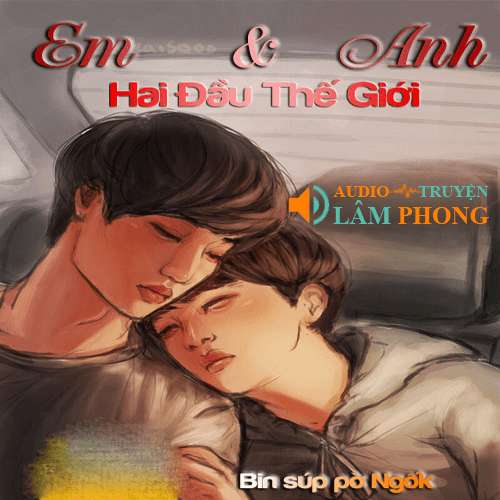 Audio Em Anh Hai Đầu Thế Giới