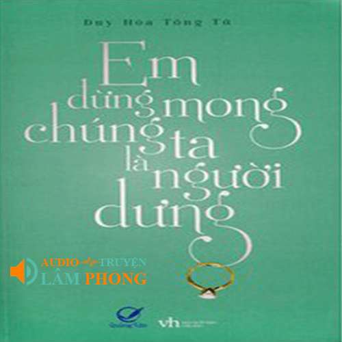 Audio Em Đừng Mong Chúng Ta Là Người Dưng