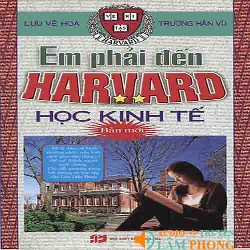 Audio Em Phải Đến Harvard Học Kinh Tế Tập 2