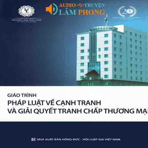 Audio Giáo trình Pháp luật về cạnh tranh và Giải quyết tranh chấp thương mại