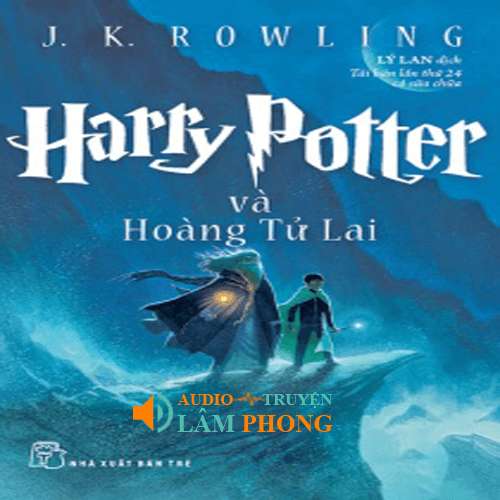 Audio Harry Potter và Hoàng Tử Lai (Tập 6)