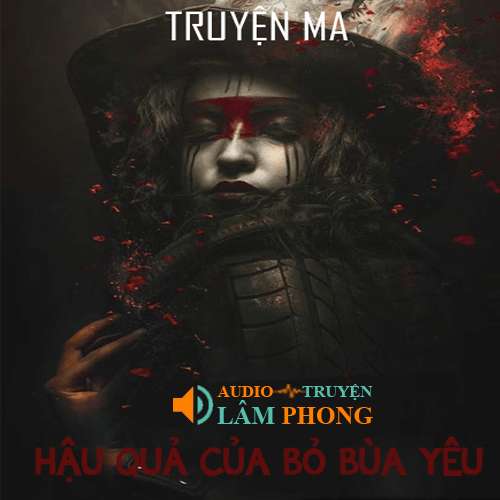 Audio Hậu Quả Của Bỏ Bùa Yêu