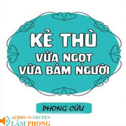 Audio Kẻ Thù Vừa Ngọt Vừa Bám Người