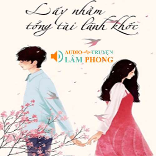 Audio Lấy Nhầm Tổng Tài Lãnh Khốc