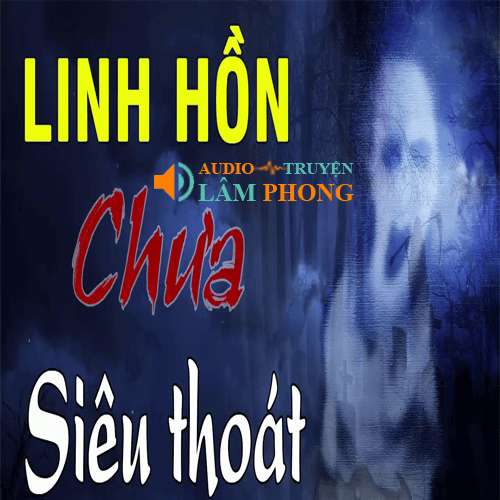 Audio Linh Hồn Chưa Siêu Thoát