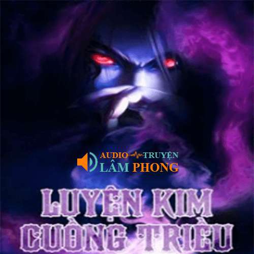 Audio Luyện kim cuồng triều