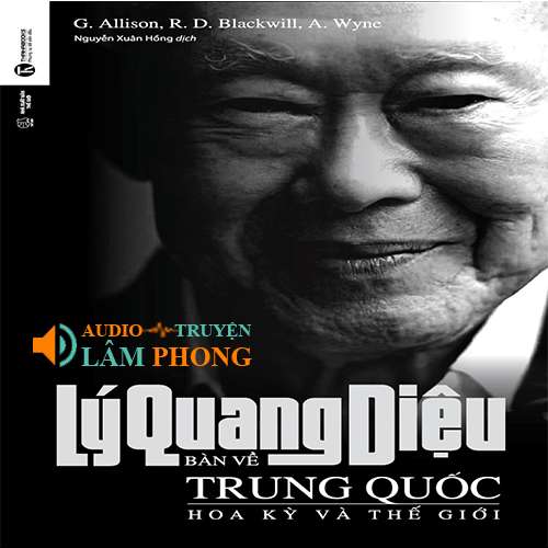 Audio Lý Quang Diệu Bàn Về Trung Quốc, Hoa Kỳ Và Thế Giới