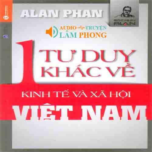 Audio Một Tư Duy Khác Về Kinh Tế & Xã Hội Việt Nam