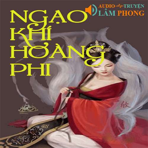 Audio Ngạo Khí Hoàng Phi