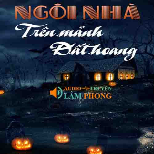 Audio Ngôi Nhà Trên Mảnh Đất Hoang