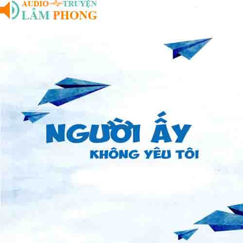 Audio Người Ấy Không Yêu Tôi