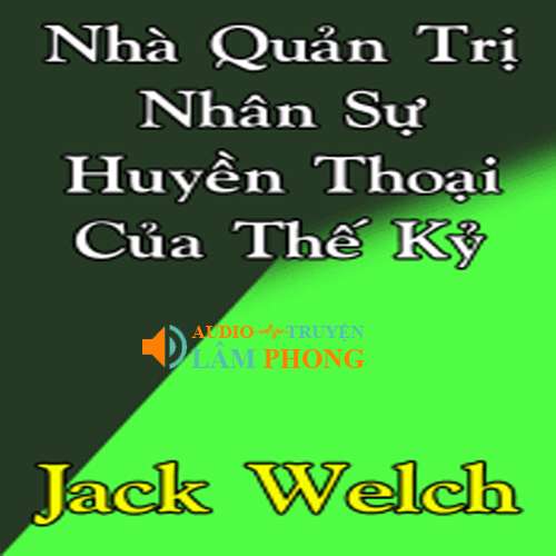 Audio Nhà Quản Trị Nhân Sự Huyền Thoại Của Thế Kỷ