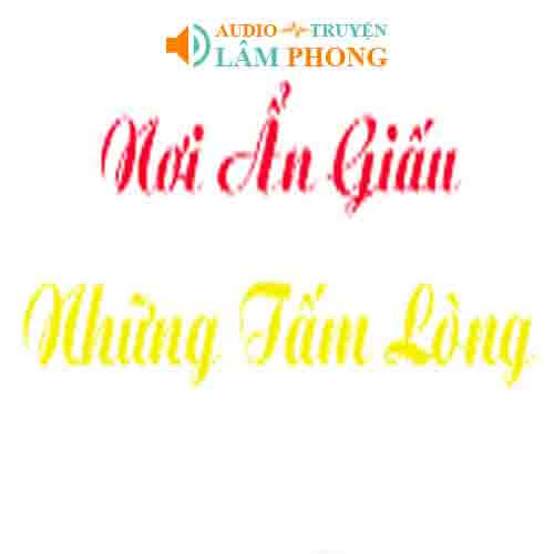 Audio Nơi ẩn giấu những tấm lòng