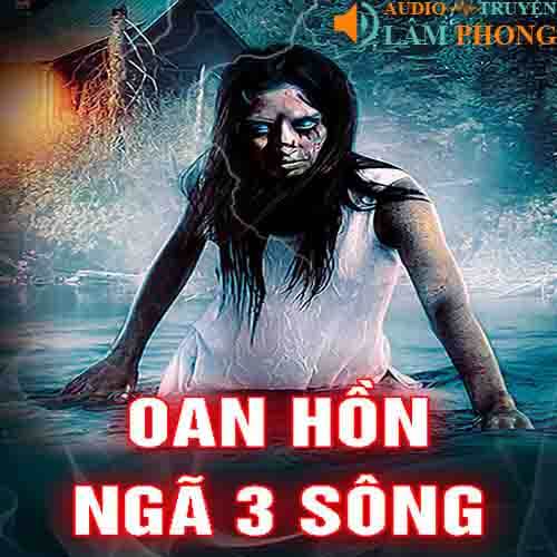 Audio Oan hồn ngã ba sông