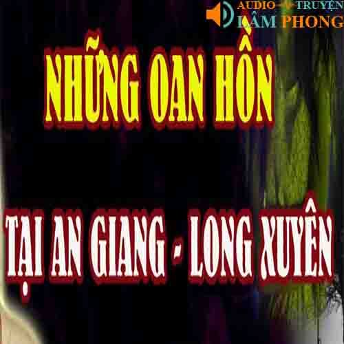 Audio Oan Hồn Tại Xứ Bùa Ngải An Giang Long Xuyên