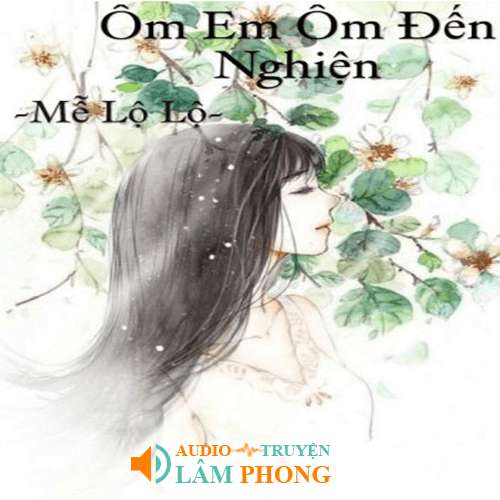 Audio Ôm Em Ôm Tới Nghiện