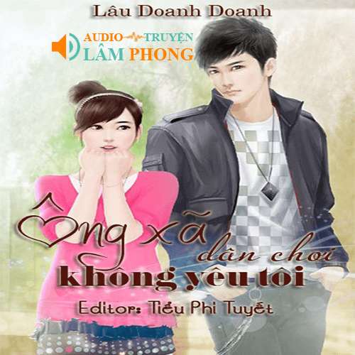 Audio Ông Xã Dân Chơi Không Yêu Tôi