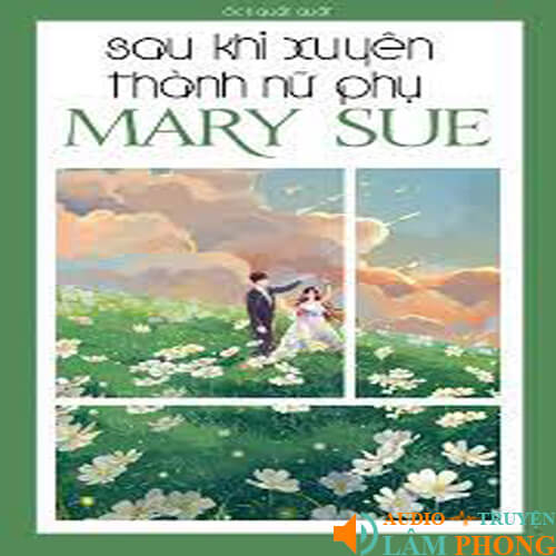 Audio Sau Khi Xuyên Thành Nữ Phụ Mary Sue