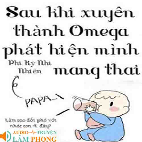 Audio Sau Khi Xuyên Thành Omega Phát Hiện Mình Mang Thai