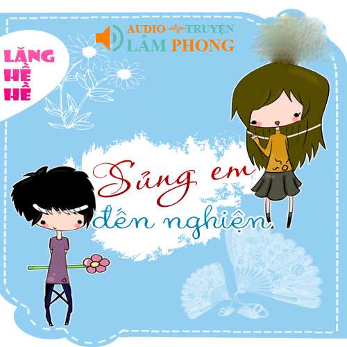 Audio Sủng Em Đến Nghiện