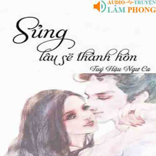 Audio Sủng Lâu Sẽ Thành Hôn