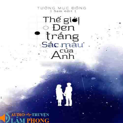 Audio Thế Giới Đen Trắng, Sắc Màu Của Anh