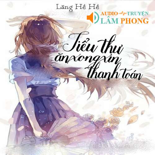 Audio Tiểu Thư, Ăn Xong Xin Thanh Toán